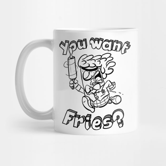 You Want Fries? by Kev Brett Designs